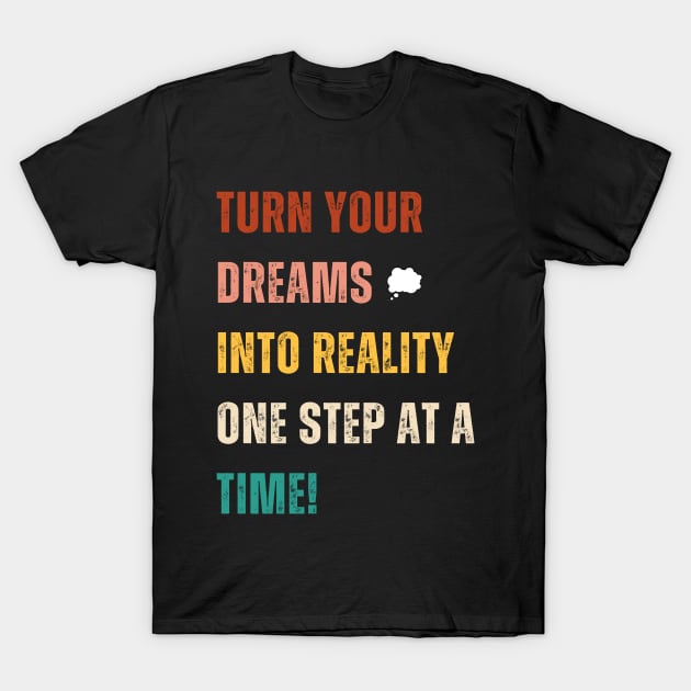 Make Your Dreams Real T-Shirt by The Global Worker